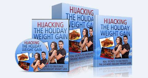 Hijacking The Holiday Weight Gain - Obliterate The Dreaded Holiday Weight Gain - SelfhelpFitness